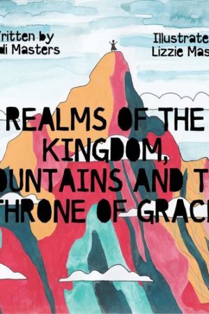 Realms of the Kingdom, Mountains and the Throne of Grace  |  Lindi Masters  - paperback