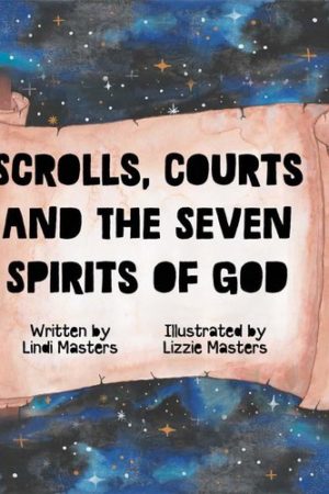 Scrolls, Courts and the Seven Spirits of God  |  Lindi Masters  - paperback